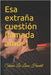Esa extraña cuestión llamada amor 1 by Sheina Lee, Leoni Handel