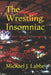 The Wrestling Insomniac by Michael J. Labbe
