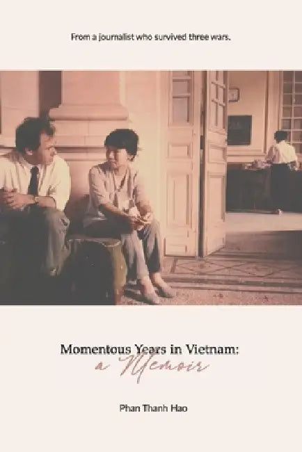 Momentous Years in Vietnam - A Memoir by Hao Phan Thanh