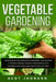 Vegetable Gardening: Hydroponics and Raised Bed Gardening. This Book Includes: Raised Bed Gardening + Hydroponics. How to Start a Thriving by Scot Jhonson