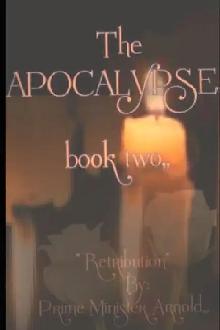 The Apocalypse, book two: Retribution; by Prime Minister Arnold by Itchy Clown Buksmg