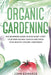 Organic Gardening: The Beginners Guide on How Easily Start Your Own Organic Garden and Grow Your Healthy Organic Vegetables by John Edwards