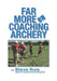 Far More on Coaching Archery by Steve Ruis