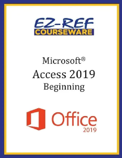 Microsoft Access 2019 - Beginning: Student Manual (Black & White) by Ez-Ref Courseware
