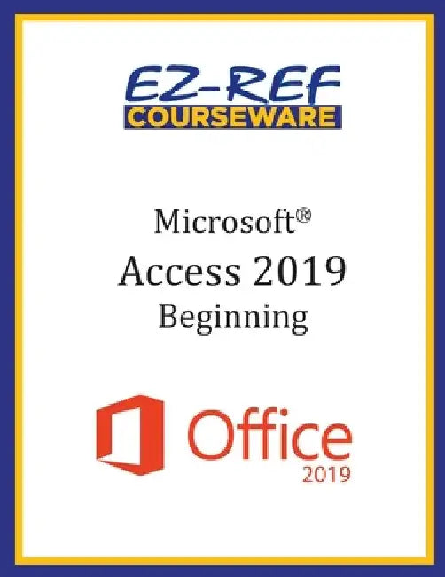 Microsoft Access 2019 - Beginning: Instructor Guide (Color) by Ez-Ref Courseware