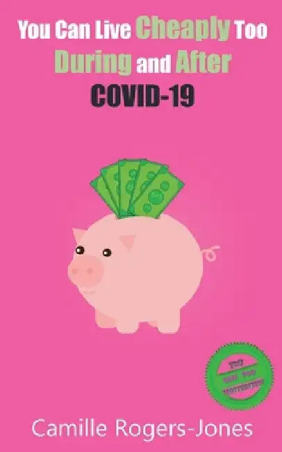 You Can Live Cheaply Too: During and After COVID-19 by Camille Rogers-Jones