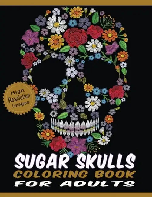 Sugar Skulls Coloring Book for Adults: Floral & Mandala Patterns on High Resolution Skull Line Drawings Crafted with Variety of Coloring Difficulties by Quality Press