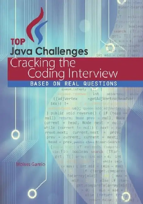 Top Java Challenges: Cracking the Coding Interview: based on real interviews by Moises Gamio