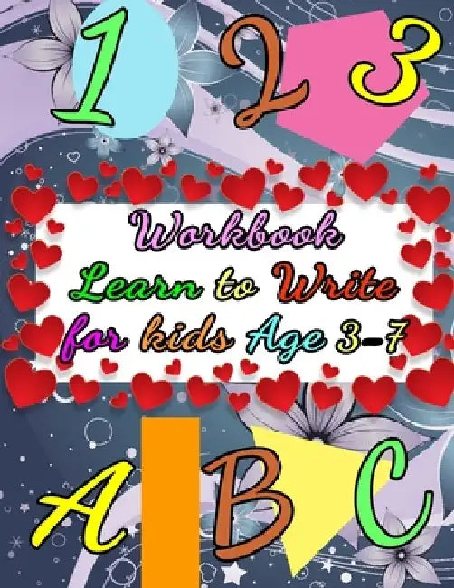 Workbook Learn to Write for Kids Age 3-7: Fun Activity Book with Numbers, Letters, Shapes, Colors, Animals to draw by Love Colors