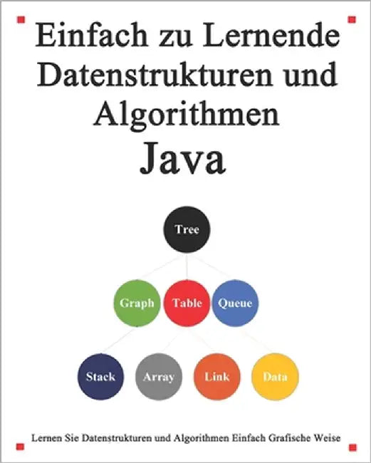 Einfach zu lernende Datenstrukturen und Algorithmen Java: Lernen Sie Datenstrukturen und Algorithmen einfach und interessant auf grafische Weise by Hu, Yang