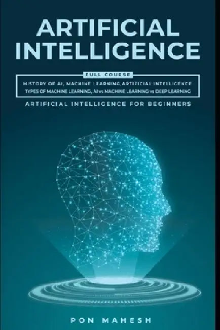 Artificial intelligence: Beginners to Expert by Pon Mahesh