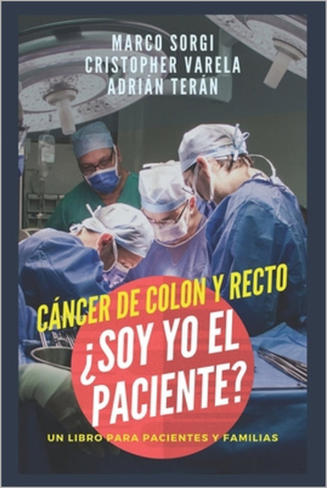 Cancer de Colon y Recto: ¿Soy yo el paciente?: Un libro para pacientes y familias by Adrián Terán, Marco Sorgi, Emilio Lovera