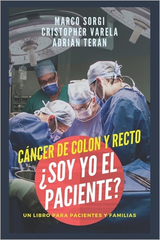 Cancer de Colon y Recto: ¿Soy yo el paciente?: Un libro para pacientes y familias by Adrián Terán, Marco Sorgi, Emilio Lovera