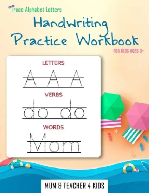Trace Alphabet Letters: Handwriting Practice Workbook For Kids Ages 3+ by Mum Teacher