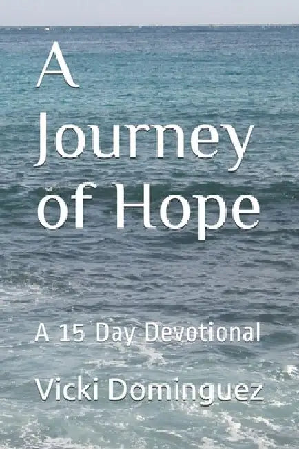 A Journey of Hope: A 15 Day Devotional by Vicki Dominguez