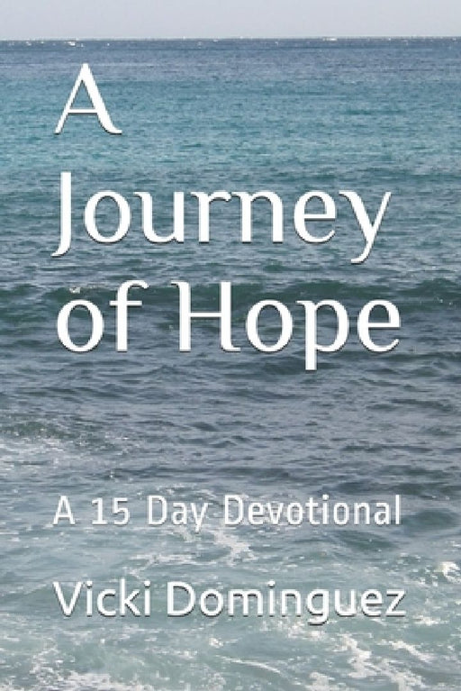 A Journey of Hope: A 15 Day Devotional by Vicki Dominguez