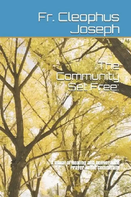 The Community Set Free: : A Ritual of Healing and Deliverance Prayer in the Community by Archbishop Robert Rivas O. P.