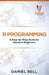 R Programming: A Step-by-Step Guide for Absolute Beginners-2nd edition by Daniel Bell