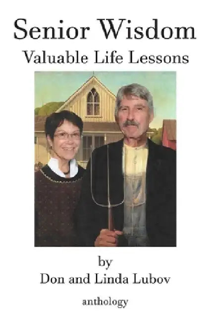 Senior Wisdom: Valuable Life Lessons by Linda Lubov