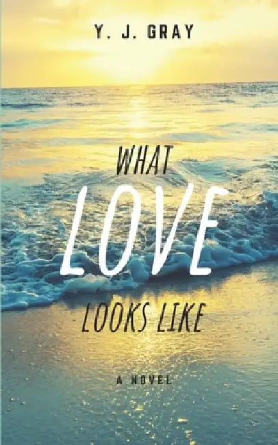 What Love Looks Like by Y. J. Gray