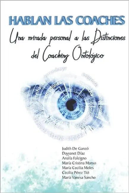 Hablan las Coaches: Una mirada personal a las Distinciones del Coaching Ontológico by de Ganzó, Judith