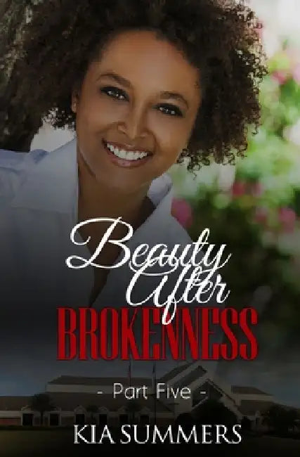 Beauty After Brokenness 5 by Kia Summers