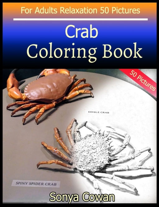 Crab Coloring Book For Adults Relaxation 50 pictures: Crab sketch coloring book Creativity and Mind by Cowan, Sonya