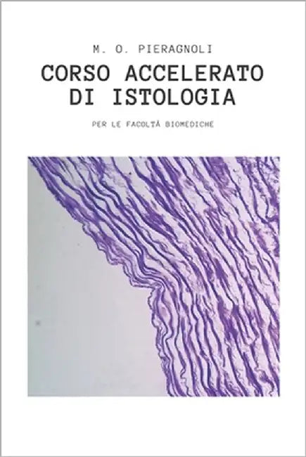 Corso accelerato di istologia: Per le facoltà biomediche by Pieragnoli, M. O.