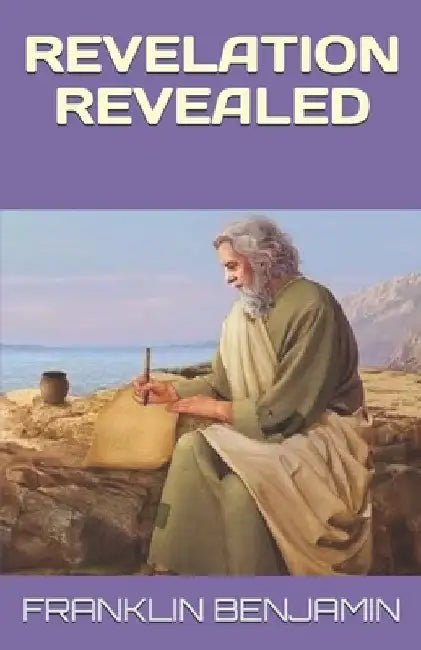 Revelation Revealed by Franklin C. Benjamin
