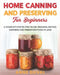 Home Canning and Preserving for Beginners: A Complete Step by Step Guide. Freezing, Drying, Canning and Preserving food in Jars by Anne Duval
