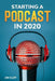 Starting a Podcast in 2020 by Jim Cliff