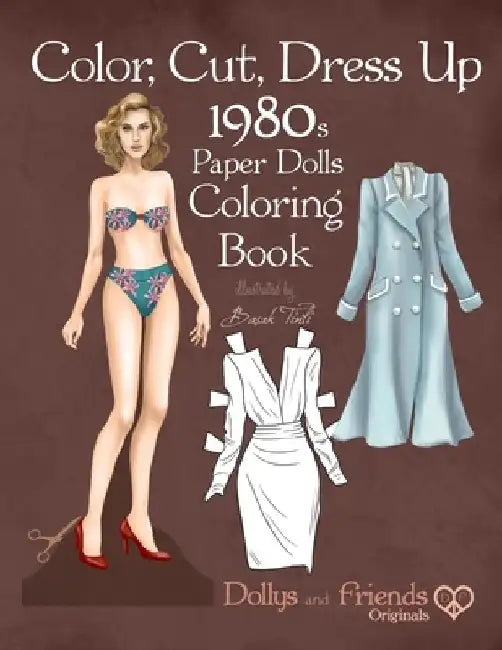 Color, Cut, Dress Up 1980s Paper Dolls Coloring Book, Dollys and Friends Originals: Vintage Fashion History Paper Doll Collection, Adult Coloring Page by Dollys and Friends