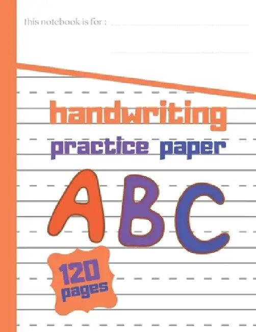 Handwriting practce paper: 8.5 in x 11 in 21.59 cm x 24.94 cm 120 Pages by Full Art
