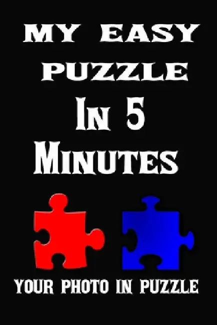 My Easy Puzzle in 5 Minutes: very easy to handle, create your puzzle only in 5 minutes, for children and adults, surprised your family, your loved by Sioh Notepad