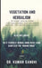 Vegetation and Herbalism: 30 potent Healing Herbs, Vegetables, Herbal diet and herbal medicine for contemporary ailment by Kumar Gandhi