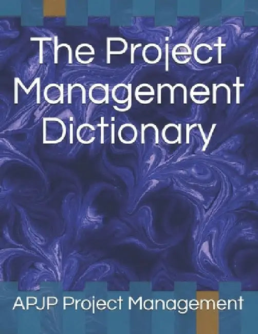 The Project Management Dictionary by Apjp Project Management