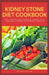Kidney Stone Diet Cookbook: The ultimate book guide on kidney stone diet and cookbook for healthy living by Patrick Hamilton
