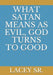 What Satan Means as Evil, God Turns to Good by Lacey Colter, Sr. 