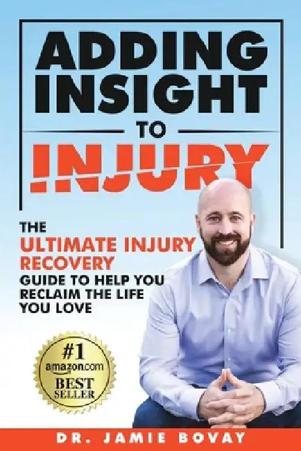 Adding Insight To Injury: The Ultimate Injury Recovery Guide To Help You Reclaim The Life You Love by Jamie Bovay