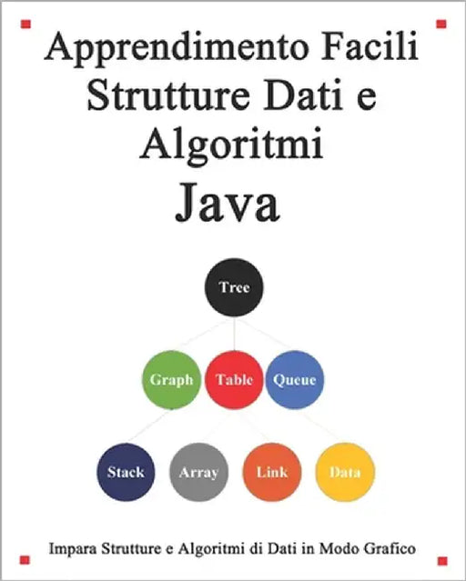 Apprendimento Facili Strutture Dati e Algoritmi Java: Impara strutture e algoritmi di dati in modo grafico e semplice by Hu, Yang