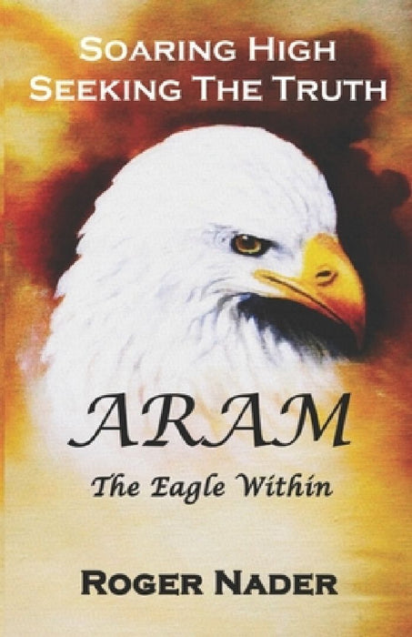 Aram: Soaring High Seeking The Truth by Roger Francis Nader