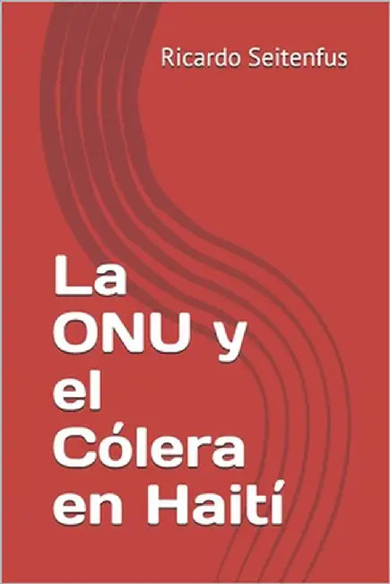 La ONU y el Cólera en Haití by Seitenfus, Ricardo