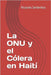 La ONU y el Cólera en Haití by Seitenfus, Ricardo