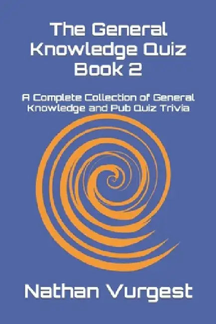 The General Knowledge Quiz Book 2: A Complete Collection of General Knowledge and Pub Quiz Trivia by Nathan Vurgest