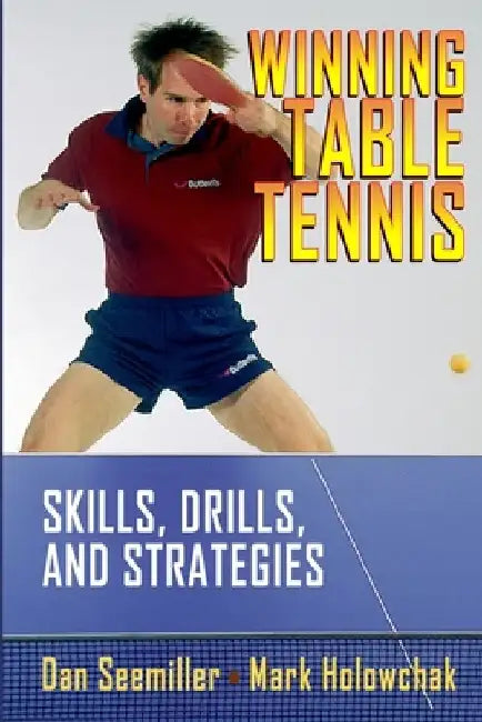 Winning Table Tennis: Skills, Drills, and Strategies by Mark Holowchak
