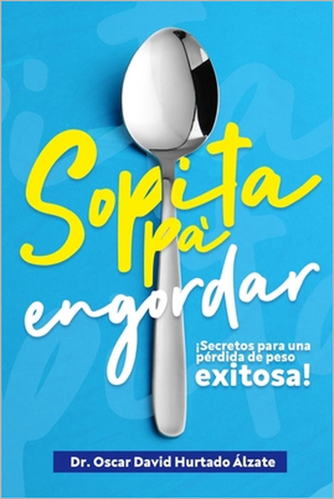 Sopita pa engordar: Secretos para una pérdida de peso exitosa by Oscar David Hurtado Alzate