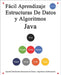 Fácil Aprendizaje Estructuras De Datos y Algoritmos Java: Aprenda fácilmente estructuras de datos y algoritmos gráficamente by Hu, Yang