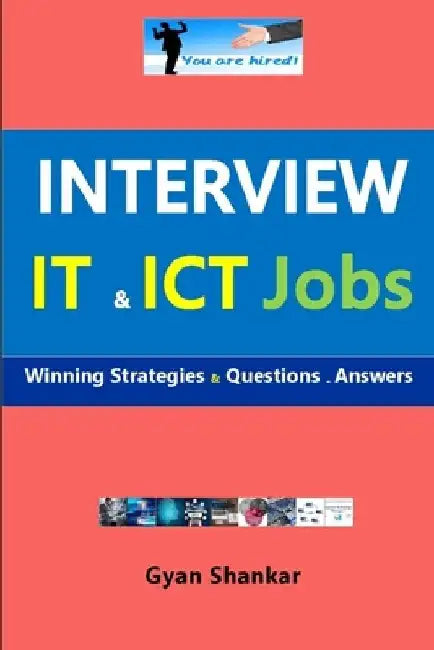 Interview IT & ICT Jobs: Winning Strategies & Questions - Answers by Gyan Shankar