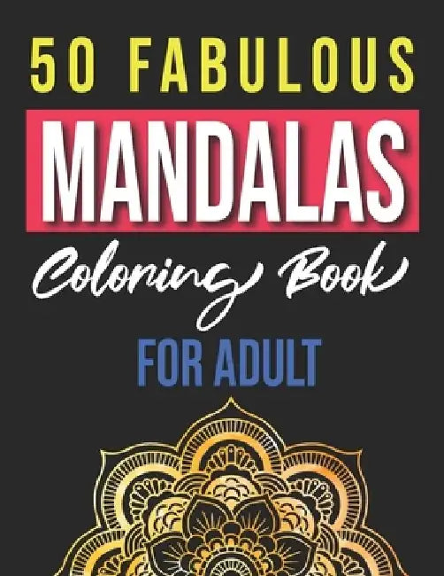 50 Fabulous Mandalas Coloring Book for Adults: Adult Coloring Pages, relaxation And Happiness by Rihan Activity Books