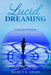 Lucid Dreaming: The Superior Guide to Exploring and Changing Dreams at Your Leisure - Extended Edition by Marius K. Green